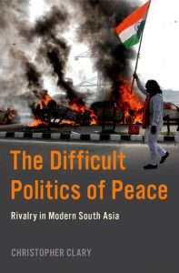 Read more about the article Christopher Clary, The Difficult Politics of Peace: Rivalry in Modern South Asia