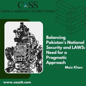 Read more about the article Balancing Pakistan’s National Security and LAWS: Need for a Pragmatic Approach