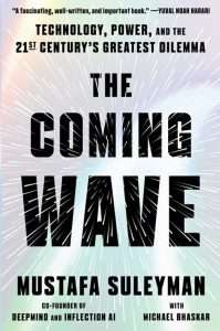 Read more about the article Mustafa Suleyman with Michael Bhaskar, The Coming Wave: Technology, Power, and the 21st Century’s Greatest Dilemma