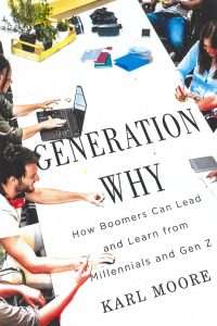 Read more about the article Karl Moore, Generation Why: How Boomers Can Lead and Learn from Millennials and GenZ