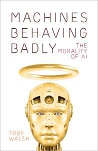 Read more about the article Toby Walsh, Machines Behaving Badly: Morality of AI