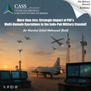 Read more about the article More Than Jets: The Strategic Impact of PAF’s Multi-Domain Operations in the Indo-Pak military standoff