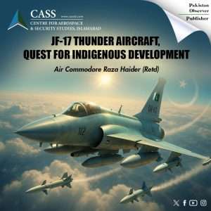 Read more about the article JF-17 THUNDER AIRCRAFT, QUEST FOR INDIGENOUS DEVELOPMENT