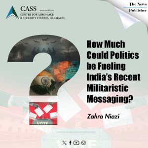 Read more about the article How Much  Could Politics  be Fueling  India’s Recent  Militaristic  Messaging?